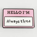I Am Autistic Badge Pin Mental Health Autism Metal Badges Lapel Pins Hello I’m Always Tired Badge Name Tag Enamel Pin Brooches